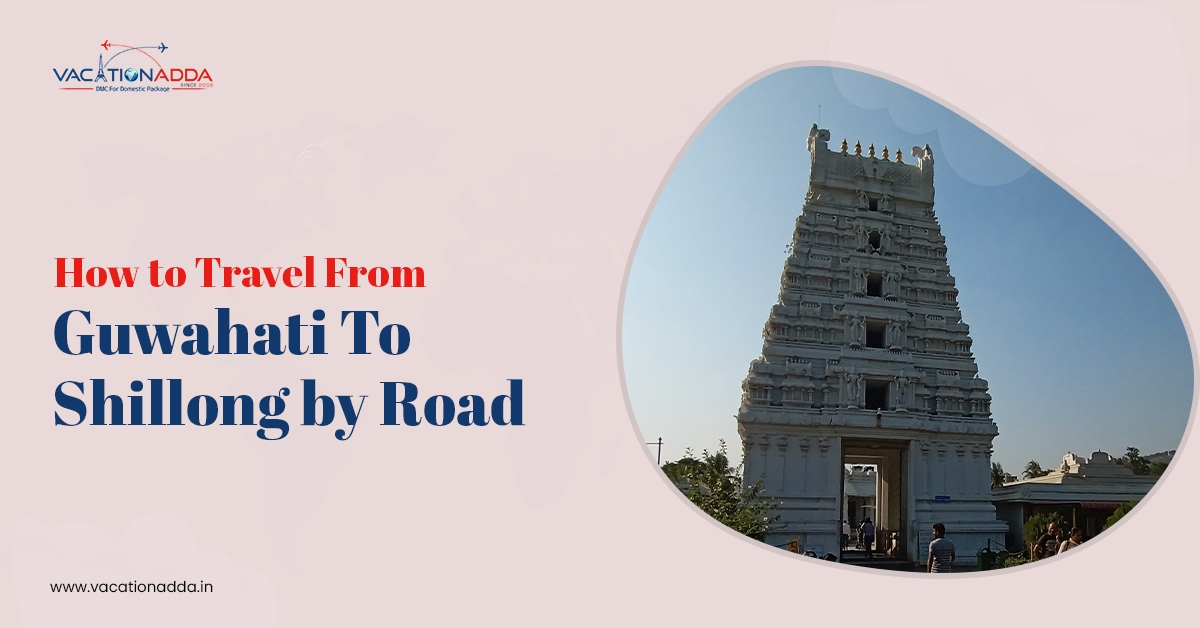 How to Travel from Guwahati to Shillong by Road?