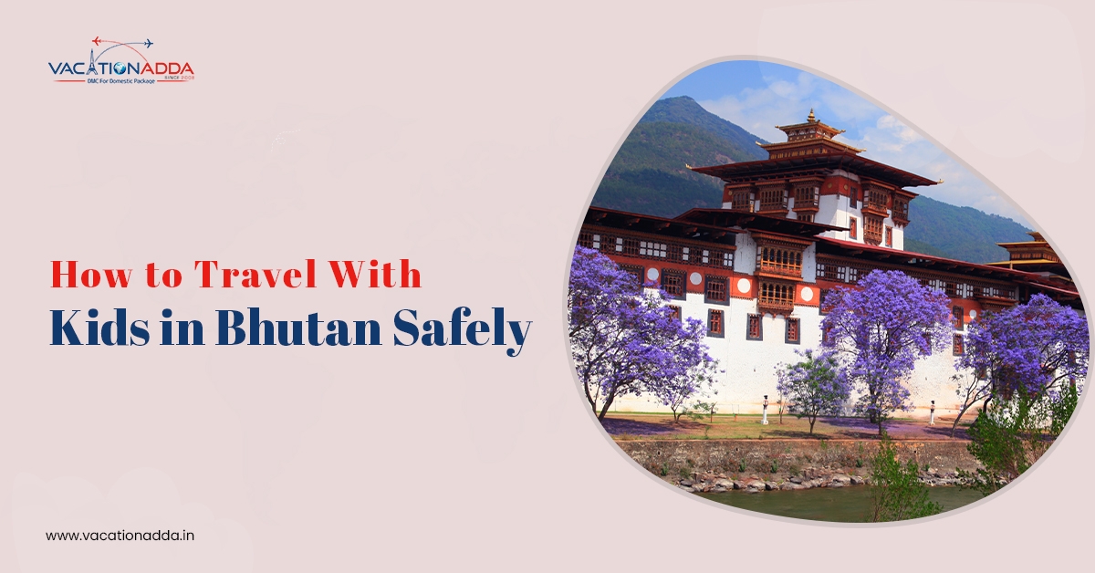 How to Travel with Kids in Bhutan Safely?