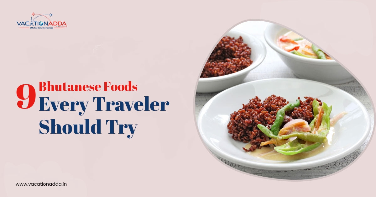 9 Bhutanese Foods Every Traveler Should Try