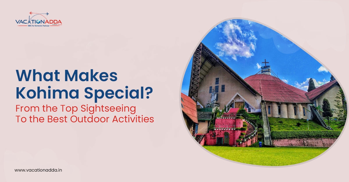 What Makes Kohima Special? - From the Top Sightseeing to the Best Outdoor Activities